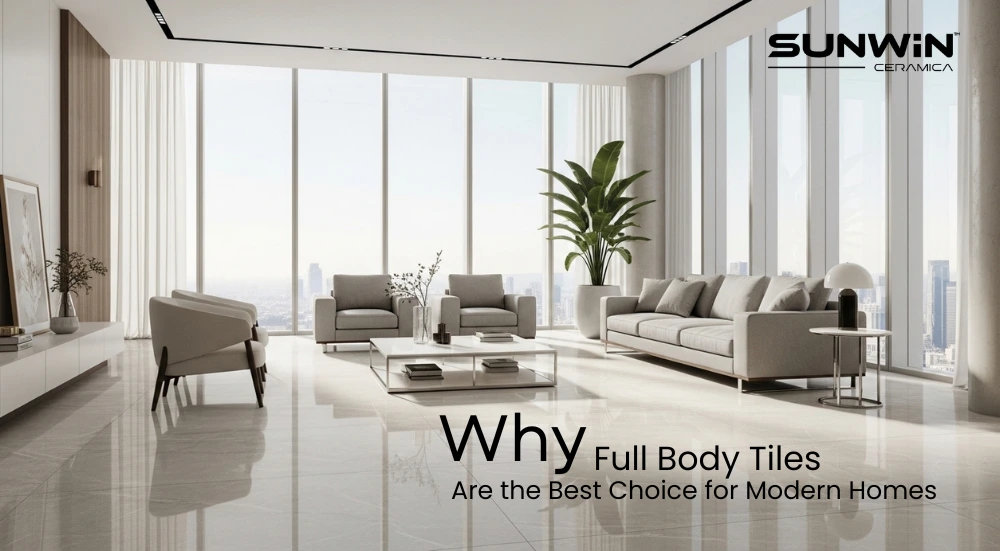 Why Full Body Tiles Are the Best Choice for Modern Homes