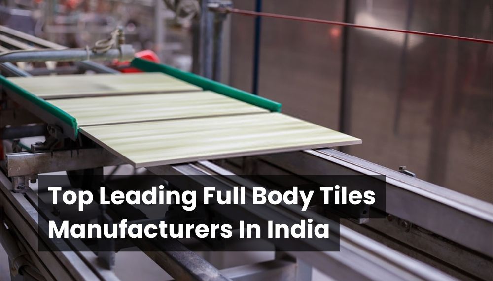 Top 5 Leading Full Body Tiles Manufacturers In India