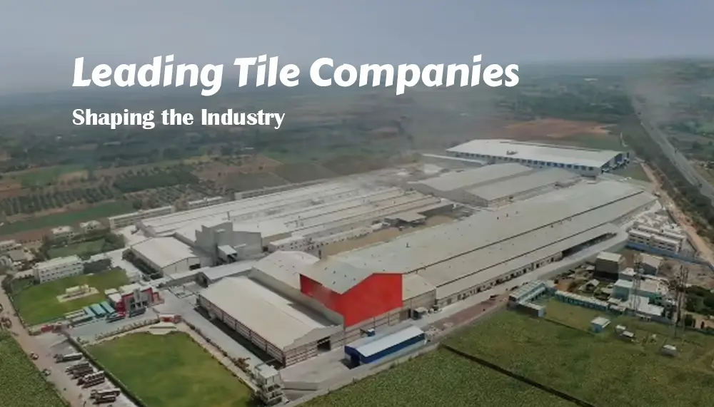 Top Leading Tile Companies Shaping the Industry [Updated]