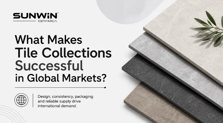 What Makes Tile Collections Successful in Global Markets?