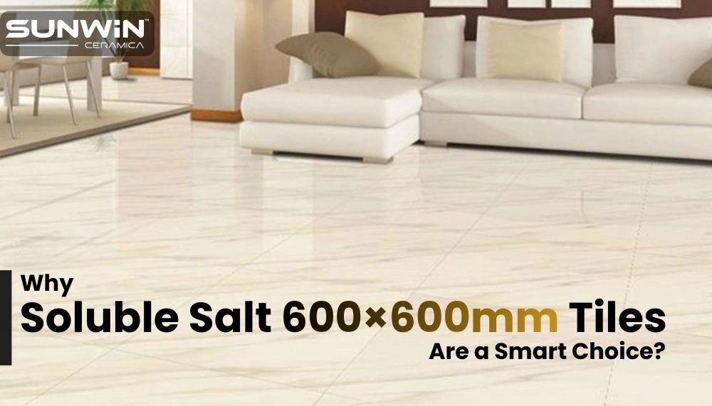 Why Soluble Salt 600×600mm Tiles Are a Smart Choice?